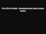 [PDF] Friss Dich schlank - abnehmen geht jedoch etwas anders Full Ebook