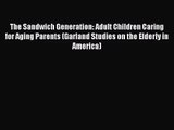 The Sandwich Generation: Adult Children Caring for Aging Parents (Garland Studies on the Elderly