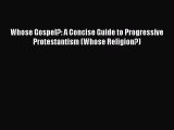 Whose Gospel?: A Concise Guide to Progressive Protestantism (Whose Religion?) [Read] Full Ebook