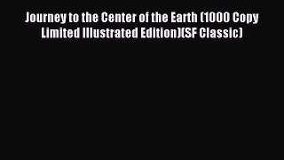 Journey to the Center of the Earth (1000 Copy Limited Illustrated Edition)(SF Classic) [Read]