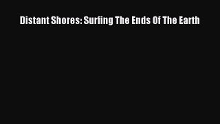 Distant Shores: Surfing The Ends Of The Earth [PDF] Online