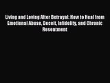 Living and Loving After Betrayal: How to Heal from Emotional Abuse Deceit Infidelity and Chronic