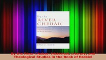 PDF Download  By the River Chebar Historical Literary and Theological Studies in the Book of Ezekiel PDF Full Ebook