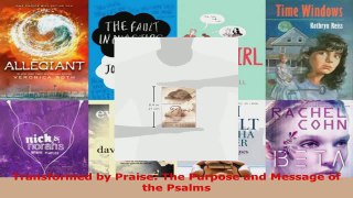 Read  Transformed by Praise The Purpose and Message of the Psalms Ebook Free