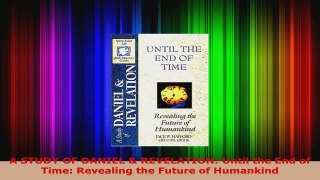Read  A STUDY OF DANIEL  REVELATION Until the End of Time Revealing the Future of Humankind PDF Free