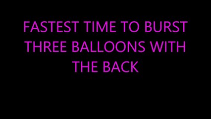FASTEST TIME TO BURST  THREE BALLOONS WITH  THE BACK