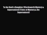 To the Devil a Daughter (Wordsworth Mystery & Supernatural) (Tales of Mystery & the Supernatural)