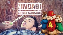 Zindagi  FULL VIDEO Song (chipmunks version) Aditya Narayan| latest song 2015