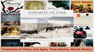 Download  Yosemite in Time Ice Ages Tree Clocks Ghost Rivers PDF Free