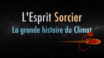 La grande histoire du climat - Dossier #2 - L'Esprit Sorcier