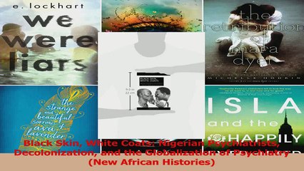 Black Skin White Coats Nigerian Psychiatrists Decolonization and the Globalization of Read Online