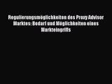 Regulierungsmöglichkeiten des Proxy Advisor Marktes: Bedarf und Möglichkeiten eines Markteingriffs