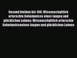 [Read] Gesund bleiben bis 100: Wissenschaftlich erforschte Geheimnisse eines langen und glücklichen