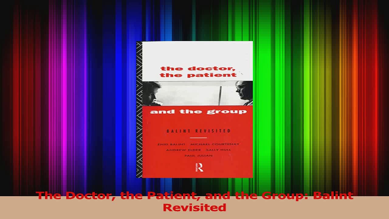 The Doctor the Patient and the Group Balint Revisited Read Online