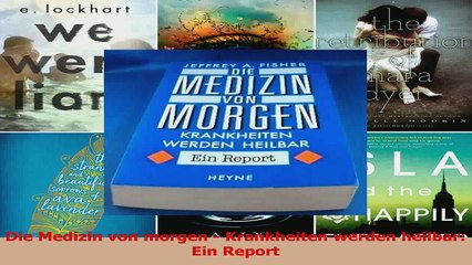 Lesen  Die Medizin von morgen  Krankheiten werden heilbar Ein Report Ebook Frei