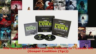 Download  The Gospel of Luke From the Outside In  Leader Kit Gospel Coalition Tgc PDF Free