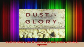 Read  Dust to Glory An Overview of the Bible with RC Sproul Ebook Free