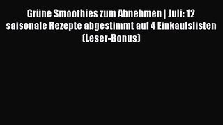 Grüne Smoothies zum Abnehmen | Juli: 12 saisonale Rezepte abgestimmt auf 4 Einkaufslisten (Leser-Bonus)