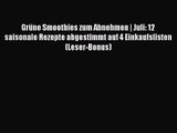 Grüne Smoothies zum Abnehmen | Juli: 12 saisonale Rezepte abgestimmt auf 4 Einkaufslisten (Leser-Bonus)