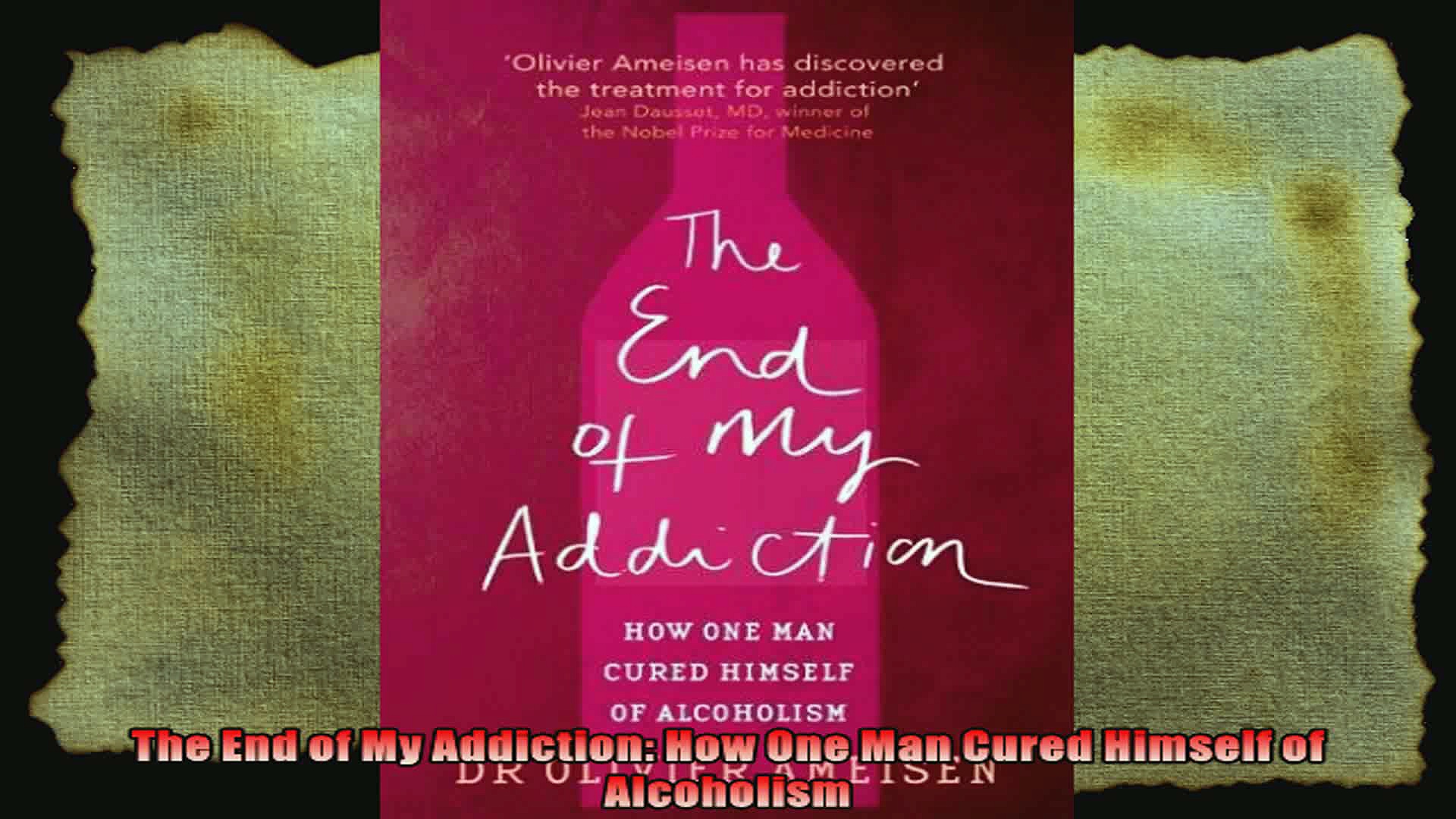 The End of My Addiction How One Man Cured Himself of Alcoholism