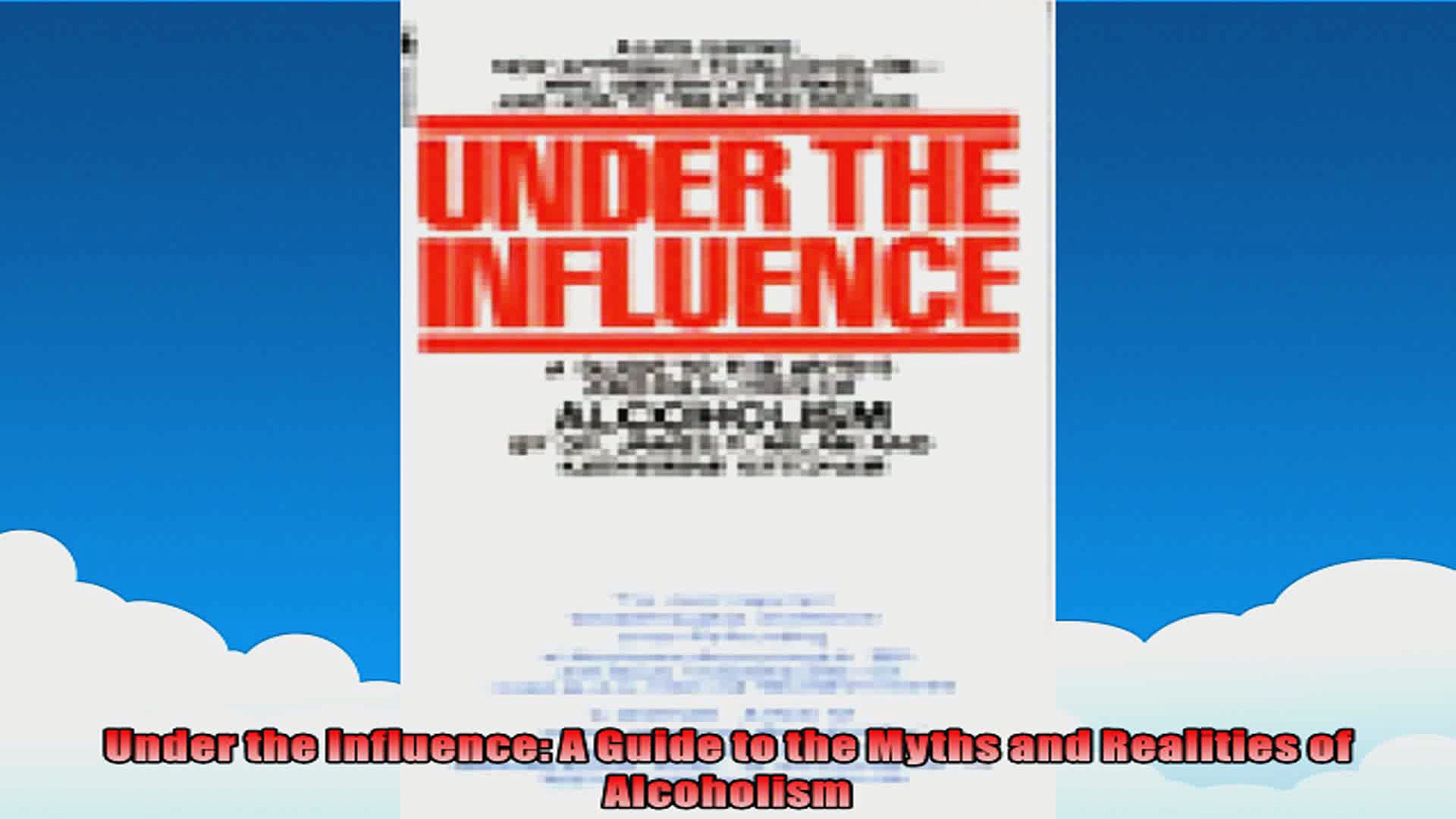 Under the Influence A Guide to the Myths and Realities of Alcoholism