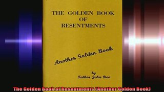 The Golden Book of Resentments Another Golden Book
