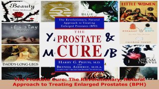 Read  The Prostate Cure The Revolutionary Natural Approach to Treating Enlarged Prostates BPH Ebook Free