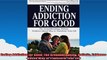 Ending Addiction for Good The Groundbreaking Holistic EvidenceBased Way to Transform