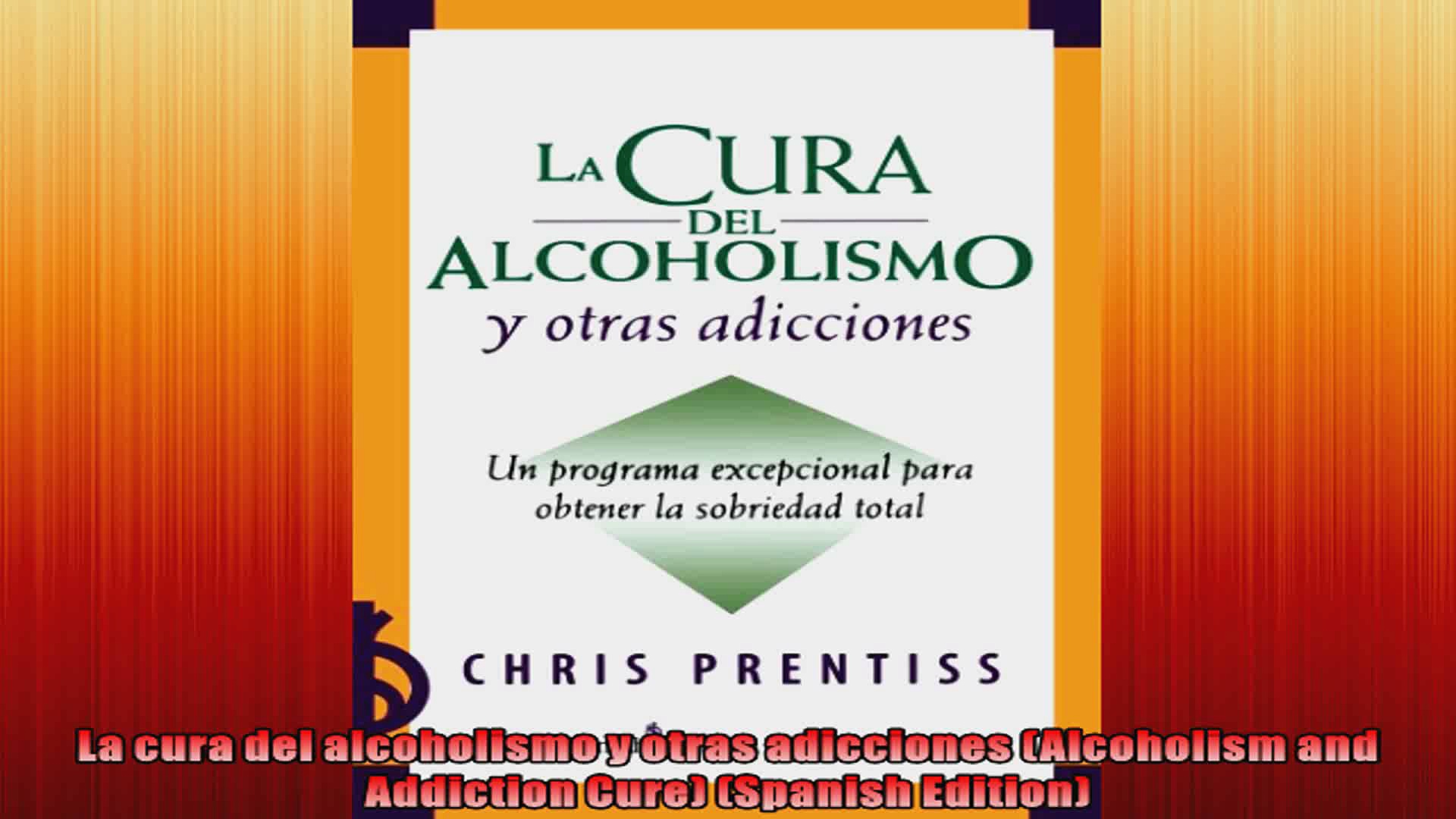 La cura del alcoholismo y otras adicciones Alcoholism and Addiction Cure Spanish