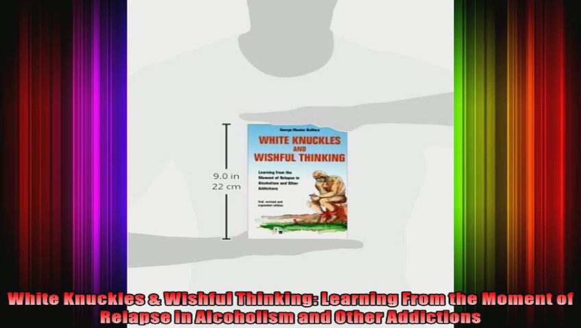 White Knuckles  Wishful Thinking Learning From the Moment of Relapse in Alcoholism and
