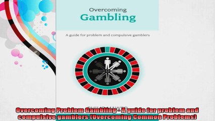 Overcoming Problem Gambling  A guide for problem and compulsive gamblers Overcoming