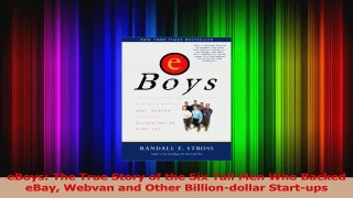 eBoys The True Story of the Six Tall Men Who Backed eBay Webvan and Other Billiondollar PDF