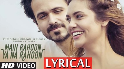 Main Rahoon Ya Na Rahoon Full LYRICAL Video - Emraan Hashmi, Esha Gupta - Amaal Mallik, Armaan Malik