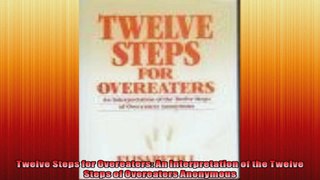Twelve Steps for Overeaters An Interpretation of the Twelve Steps of Overeaters Anonymous