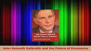 Read  John Kenneth Galbraith and the Future of Economics Ebook Free