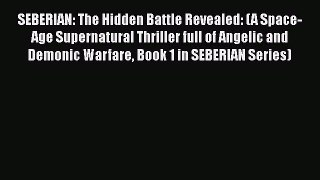 SEBERIAN: The Hidden Battle Revealed: (A Space-Age Supernatural Thriller full of Angelic and