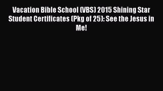 Vacation Bible School (VBS) 2015 Shining Star Student Certificates (Pkg of 25): See the Jesus