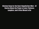 Chicken Soup for the Soul: Happily Ever After - 37 Stories About the Power of Love Patience