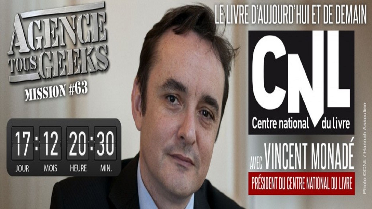 [REPLAY] Agence Tous Geeks #63: Le livre d’aujourd’hui et de demain avec Vincent Monadé