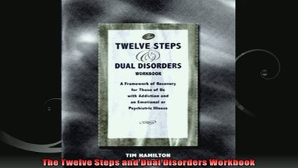 The Twelve Steps and Dual Disorders Workbook