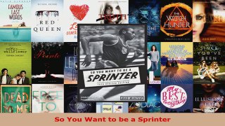 Read  So You Want to be a Sprinter Ebook Free