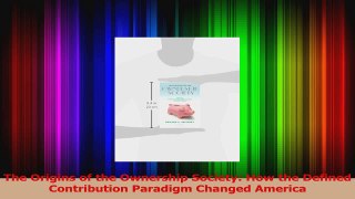 Read  The Origins of the Ownership Society How the Defined Contribution Paradigm Changed Ebook Free