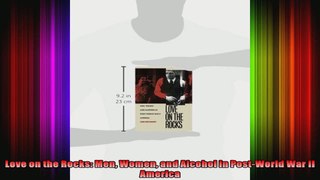 Love on the Rocks Men Women and Alcohol in PostWorld War II America