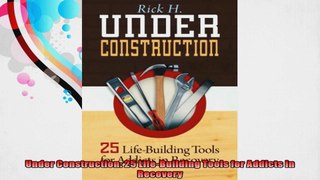 Under Construction 25 LifeBuilding Tools for Addicts in Recovery