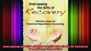 Unwrapping the Gifts of Recovery Effective Tools for Chemical Dependency Counseling