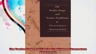 The Twelve Steps and Twelve Traditions of Overeaters Anonymous