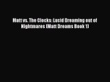 Matt vs. The Clocks: Lucid Dreaming out of Nightmares (Matt Dreams Book 1) [Read] Online