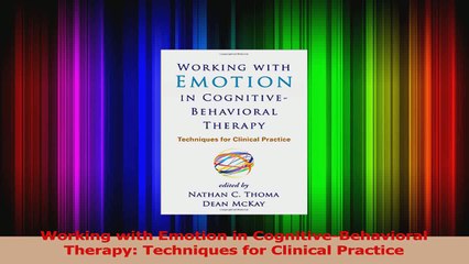 Working with Emotion in CognitiveBehavioral Therapy Techniques for Clinical Practice Read Online