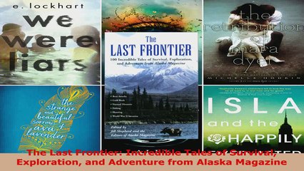 Download  The Last Frontier Incredible Tales of Survival Exploration and Adventure from Alaska PDF Online