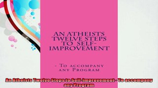 An Atheists Twelve Steps to Selfimprovement  To accompany any Program